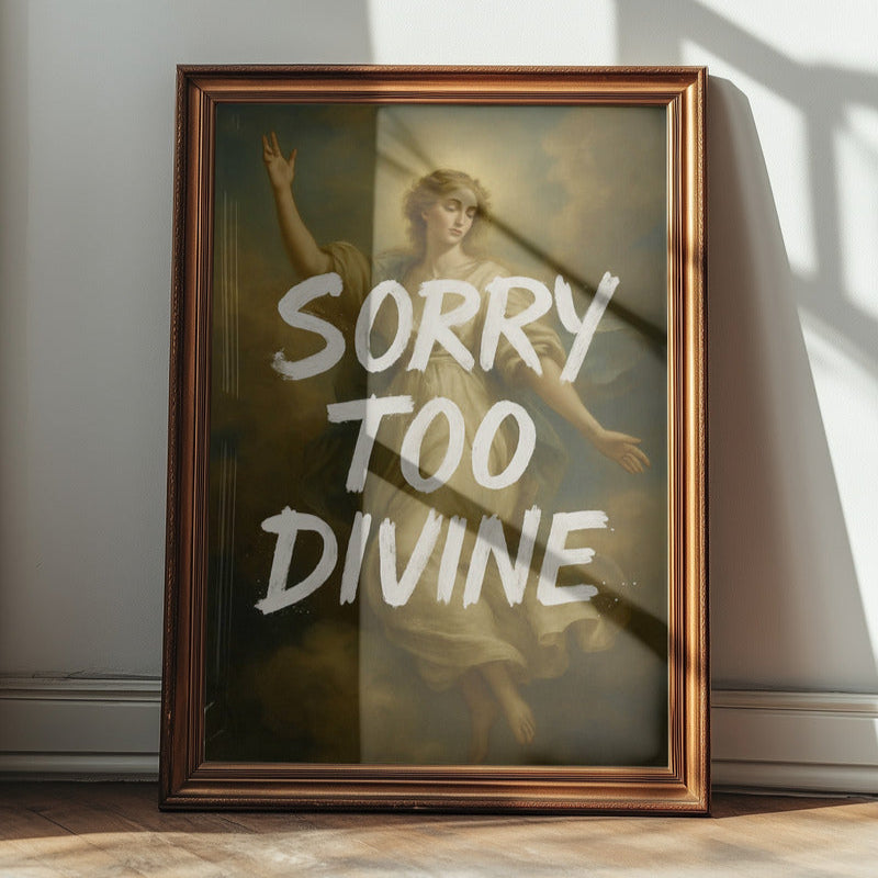 "Sorry too divine" fine art print